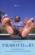 Pavarotti ed io. Vita di Big Luciano raccontata dal suo assistente personale