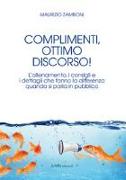 Complimenti, ottimo discorso! L'allenamento, i consigli e i dettagli che fanno la differenza quando si parla in pubblico