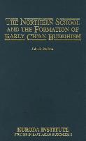 The Northern School and the Formation of Early Ch'an Buddhism