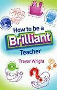 How to Be a Brilliant Teacher