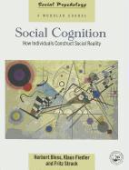 Social Cognition: How Individuals Construct Social Reality