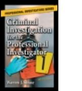 Criminal Investigation for the Professional Investigator