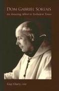 Dom Gabriel Sortais: An Amazing Abbot in Turbulent Times Volume 7