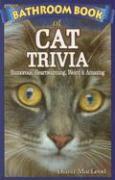 Bathroom Book of Cat Trivia: Humorous, Heartwarming, Weird & Amazing