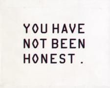 You Have Not Been Honest