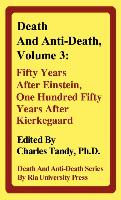 Death and Anti-Death, Volume 3: Fifty Years After Einstein, One Hundred Fifty Years After Kierkegaard