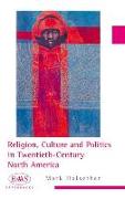 Religion, Culture and Politics in the Twentieth-century United States