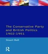 The Conservative Party and British Politics 1902 - 1951
