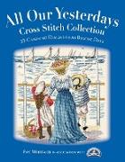 All Our Yesterdays Cross Stitch Collection: 33 Charming Designs from Bygone Days