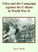 Ultra and the Campaign Against the U-Boats in World War II