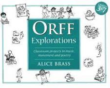 Orff Explorations: Classroom Projects in Music, Movement and Poetry