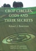 Crop Circles, Gods and Their Secrets: History of Mankind, Written in the Grain