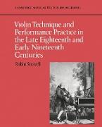 Violin Technique and Performance Practice in the Late Eighteenth and Early Nineteenth Centuries