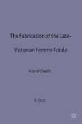 The Fabrication of the Late-Victorian Femme Fatale