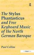 The Stylus Phantasticus and Free Keyboard Music of the North German Baroque