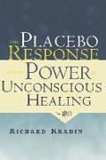 The Placebo Response and the Power of Unconscious Healing