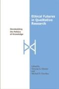 Ethical Futures in Qualitative Research: Decolonizing the Politics of Knowledge