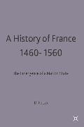 A History of France, 1460-1560: The Emergence of a Nation State