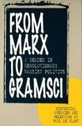 From Marx to Gramsci: A Reader in Revolutionary Marxist Politics