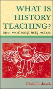 What Is History Teaching?: Language, Ideas and Meaning in Learning about the Past