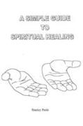 Simple Guide to Spiritual Healing