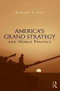 America's Grand Strategy and World Politics