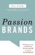 Passion Brands: Why Some Brands Are Just Gotta Have, Drive All Night For, and Tell All Your Friends about