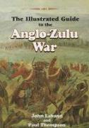 The Illustrated Guide to the Anglo-Zulu War