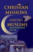 Christian Missions Among Muslims: Sokoto Province, Nigeria 1935 - 1990