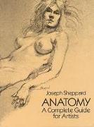 Anatomy: A Complete Guide for Artists