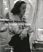 Barbara Hepworth: The Sculptor in the Studio