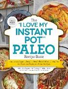 The "I Love My Instant Pot(R)" Paleo Recipe Book