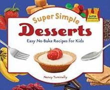 Super Simple Desserts: Easy No-Bake Recipes for Kids