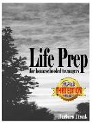 Life Prep for Homeschooled Teenagers, Third Edition: A Parent-Friendly Curriculum for Teaching Teens about Credit Cards, Auto and Health Insurance, Ma