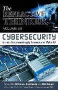 The Refractive Thinker(R): Vol XII: Cybersecurity in an Increasingly Insecure World