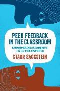 Peer Feedback in the Classroom: Empowering Students to Be the Experts