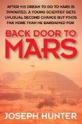 Back Door to Mars: After His Dream to Go to Mars is Thwarted a Young Scientist Gets Unusual Second Chance But Finds Far More Than He Barg