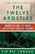 The Twelve Apostles: Michael Collins, the Squad, and Ireland's Fight for Freedom