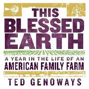 This Blessed Earth: A Year in the Life of an American Family Farm