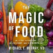 The Magic of Food: Live Longer and Healthier--And Lose Weight--With the Synergetic Diet