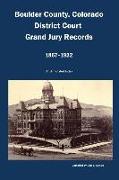 Boulder County, Colorado District Court, Grand Jury Records, 1867-1922: An Annotated Index