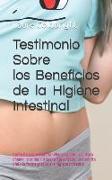 Testimonio Sobre los Beneficios de la Higiene Intestinal: Como he recuperado un vientre plano, la cintura afilada, la calma, un sueno descansado, una