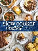 Slow Cooker Everything: Easy & Effortless Suppers, Breads, and Desserts