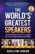 The World's Greatest Speakers: Insider Secrets on How to Engage and Move Your Audience to Action