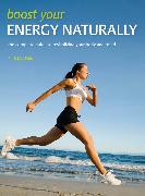 Boost Your Energy Naturally: The Complete Guide to Revitalizing Your Body and Mind