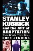 Stanley Kubrick and the Art of Adaptation