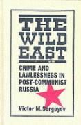 The Wild East: Crime and Lawlessness in Post-communist Russia