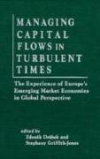 Managing Capital Flows in Turbulent Times: The Experience of Europe's Emerging Market Economies in Global Perspective