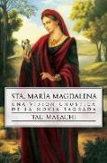 Sta. Maria Magdalena: Una Vision Gnostica de la Novia Sagrada = St. Mary Magdalene