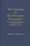 Genesis of the Brothers Karamazov: The Aesthetics, Ideology, and Psychology of Making a Text